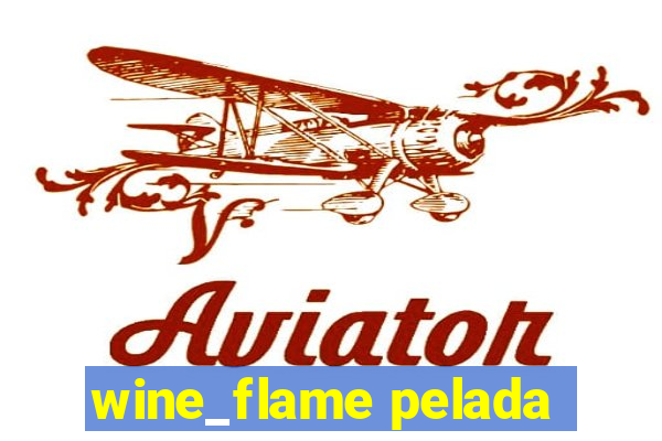 wine_flame pelada